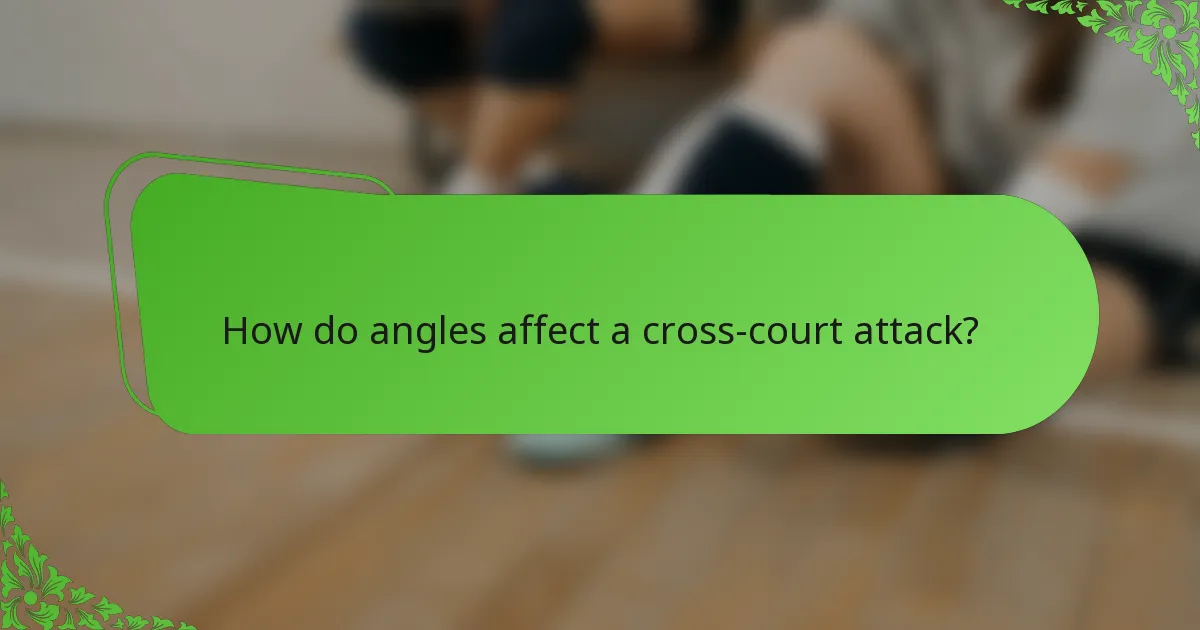 How do angles affect a cross-court attack?