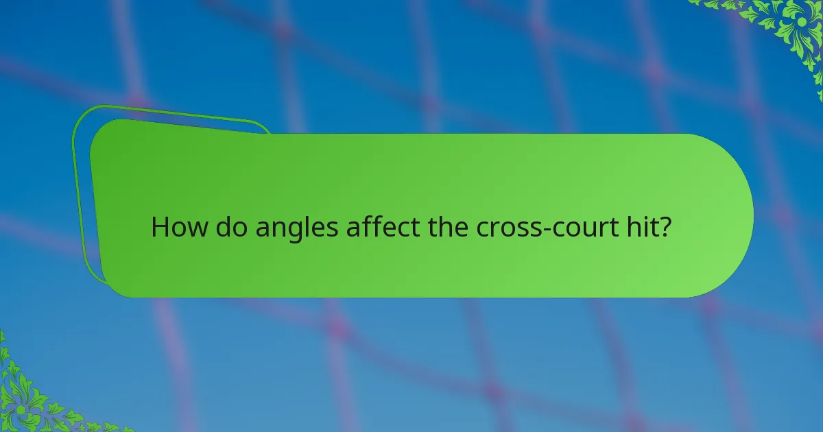 How do angles affect the cross-court hit?