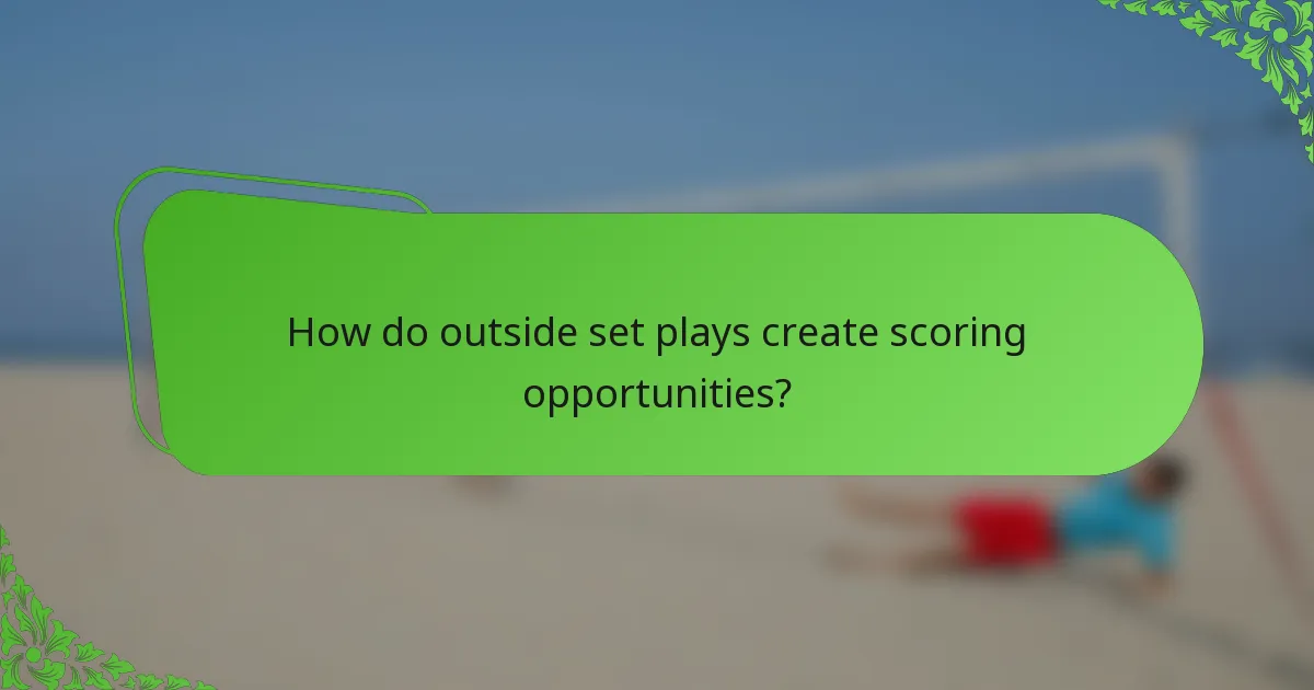 How do outside set plays create scoring opportunities?