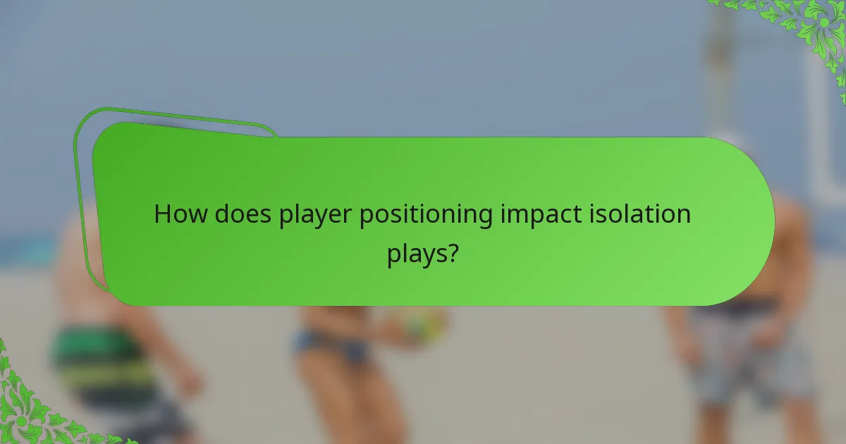 How does player positioning impact isolation plays?