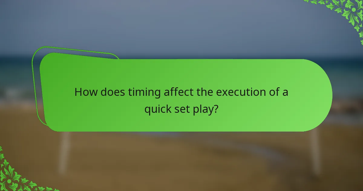 How does timing affect the execution of a quick set play?