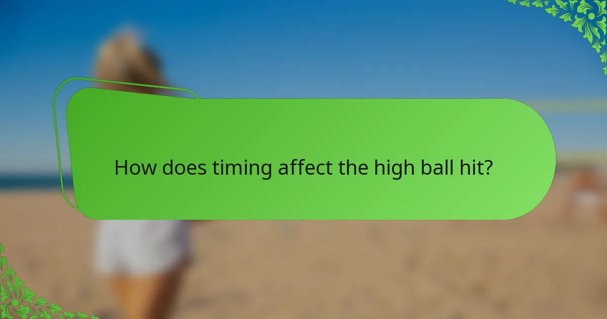 How does timing affect the high ball hit?