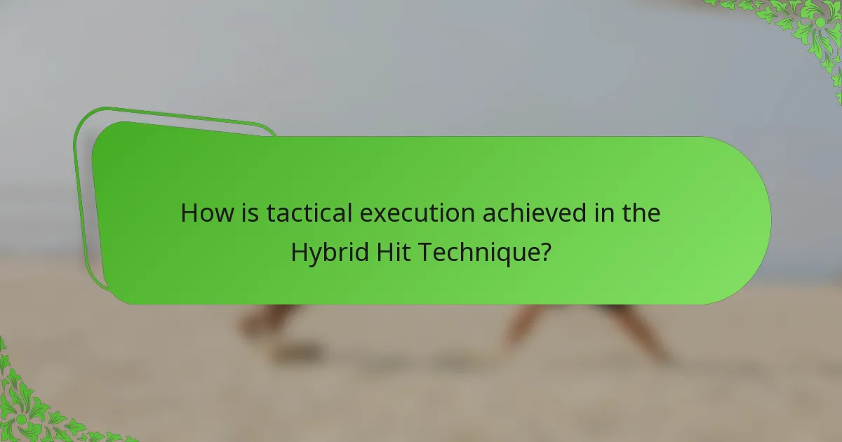 How is tactical execution achieved in the Hybrid Hit Technique?