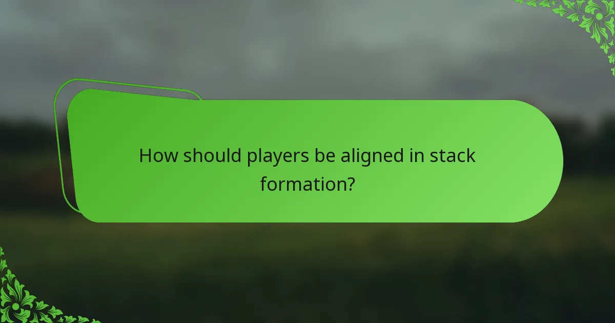 How should players be aligned in stack formation?