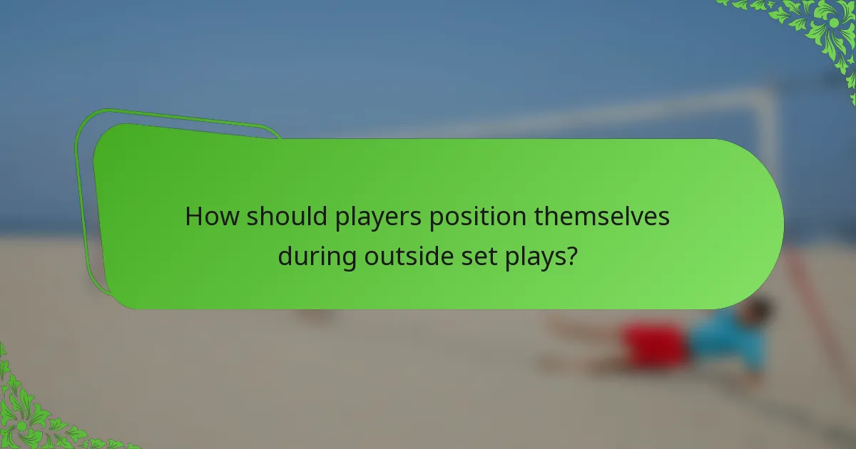 How should players position themselves during outside set plays?