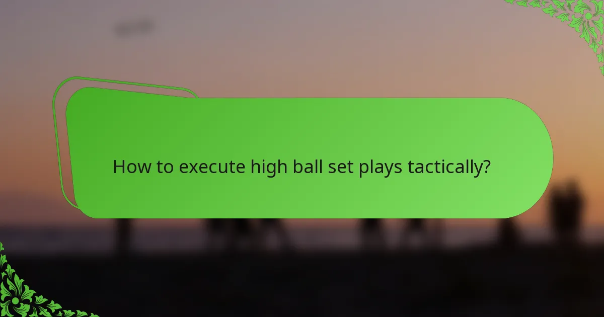 How to execute high ball set plays tactically?