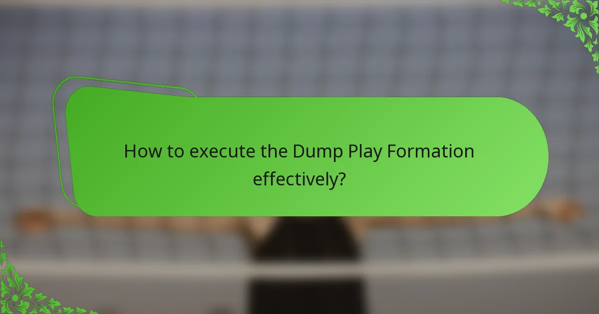 How to execute the Dump Play Formation effectively?