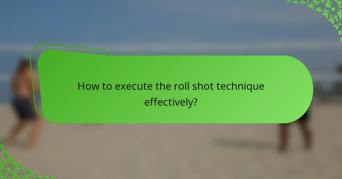 How to execute the roll shot technique effectively?