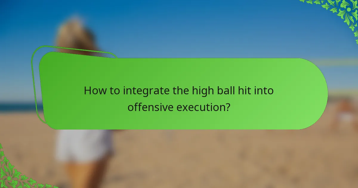 How to integrate the high ball hit into offensive execution?