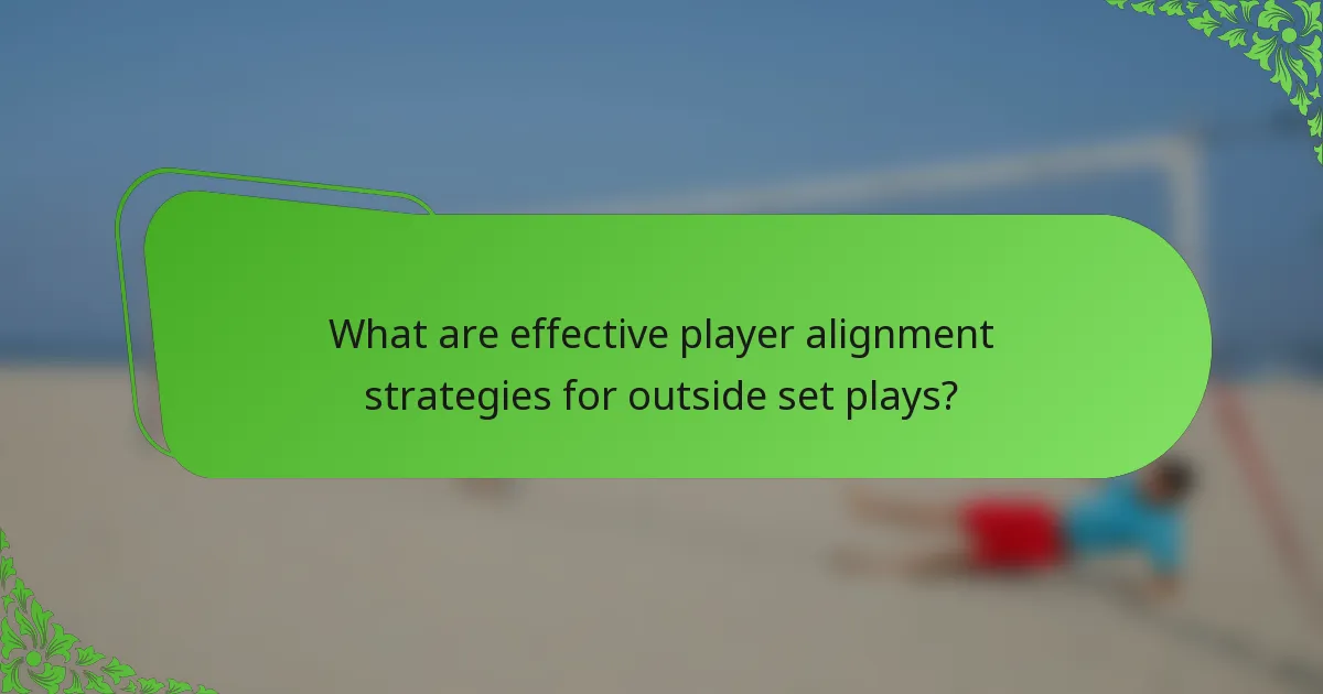 What are effective player alignment strategies for outside set plays?