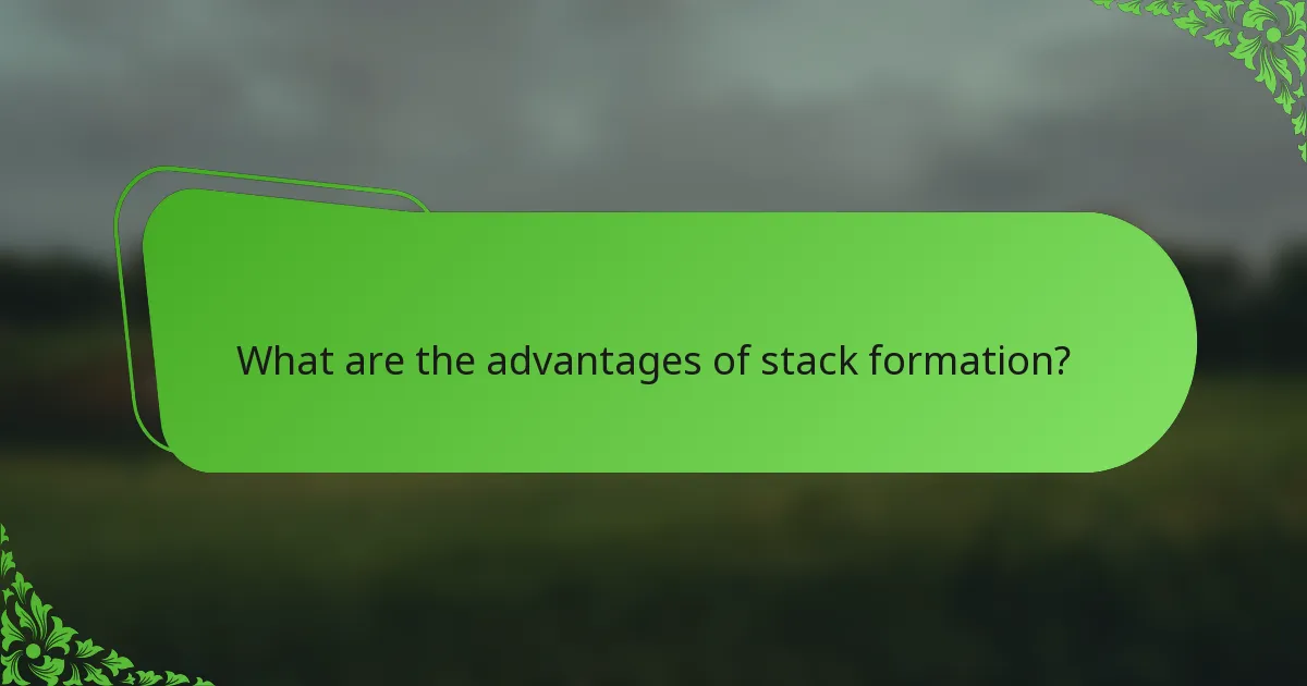 What are the advantages of stack formation?
