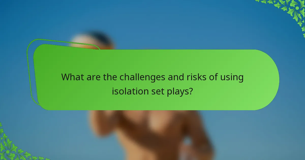 What are the challenges and risks of using isolation set plays?
