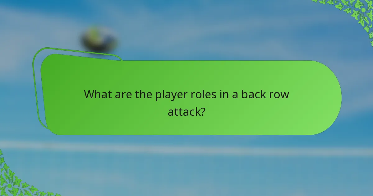 What are the player roles in a back row attack?