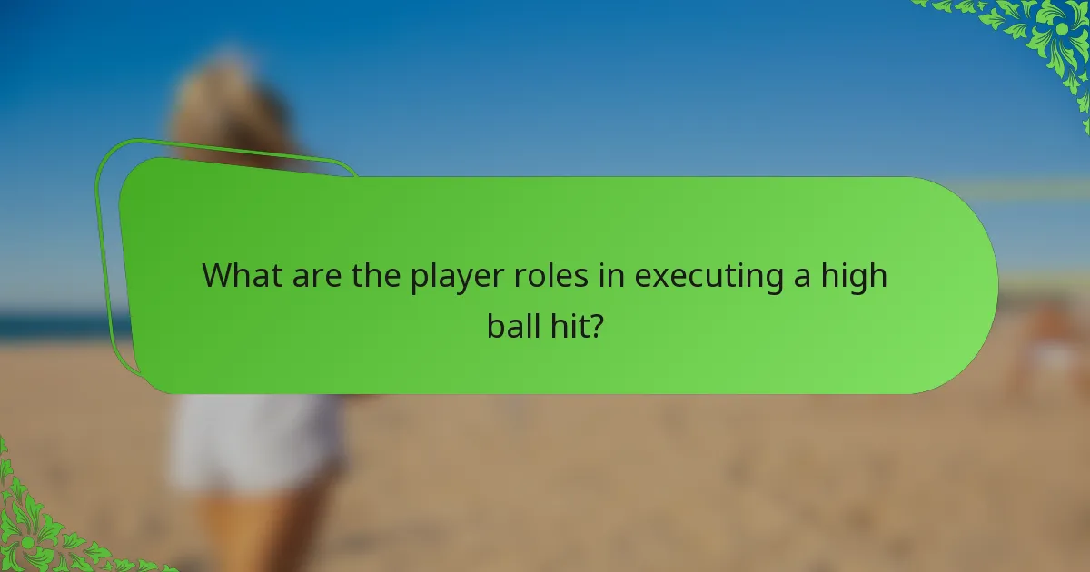 What are the player roles in executing a high ball hit?