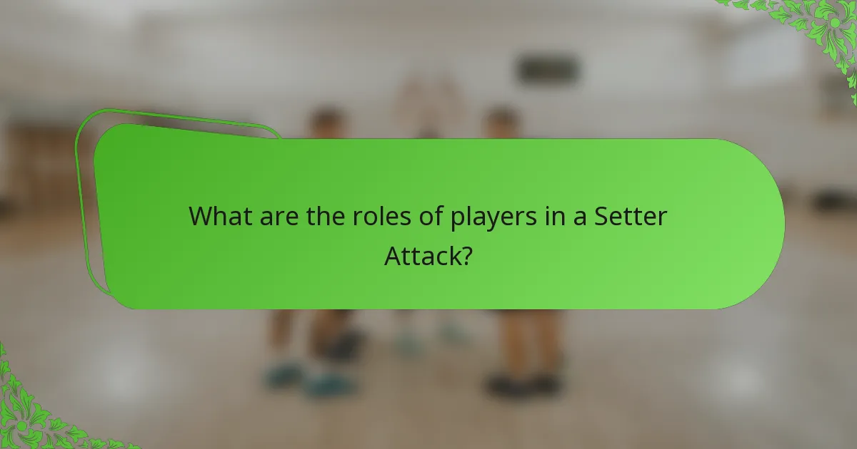What are the roles of players in a Setter Attack?
