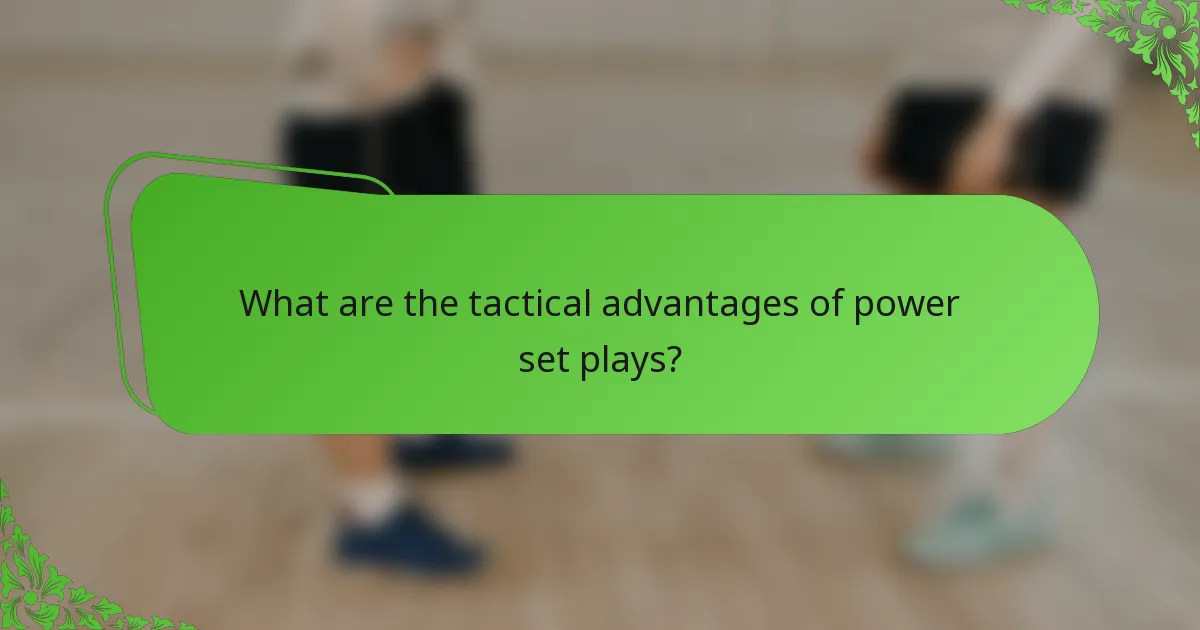 What are the tactical advantages of power set plays?