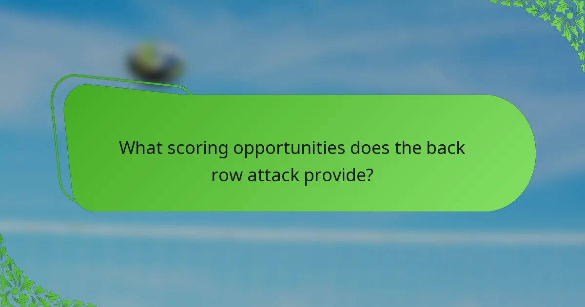 What scoring opportunities does the back row attack provide?