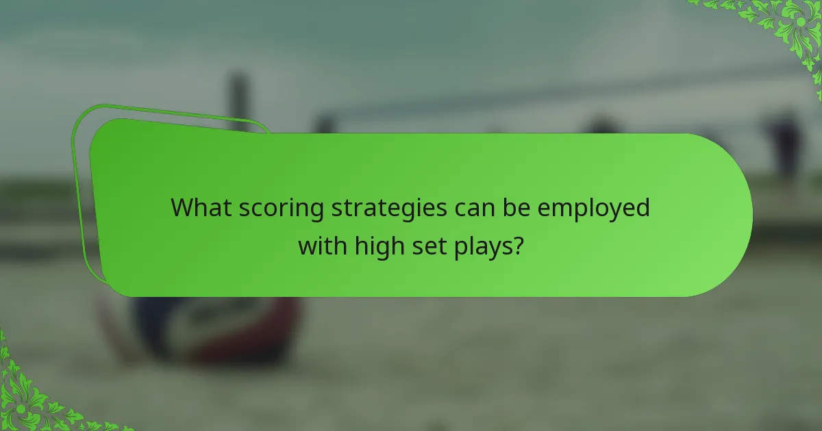 What scoring strategies can be employed with high set plays?