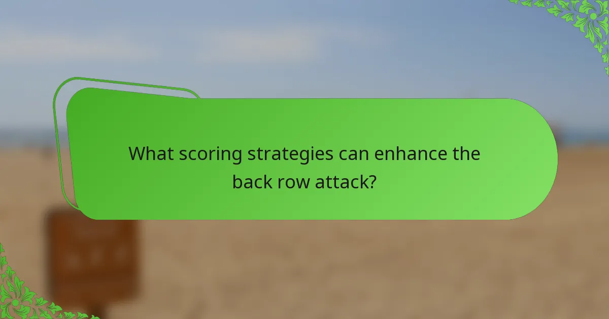 What scoring strategies can enhance the back row attack?