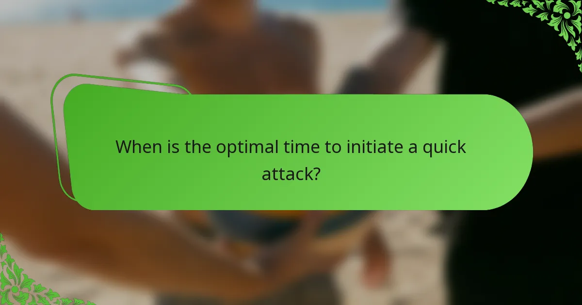 When is the optimal time to initiate a quick attack?