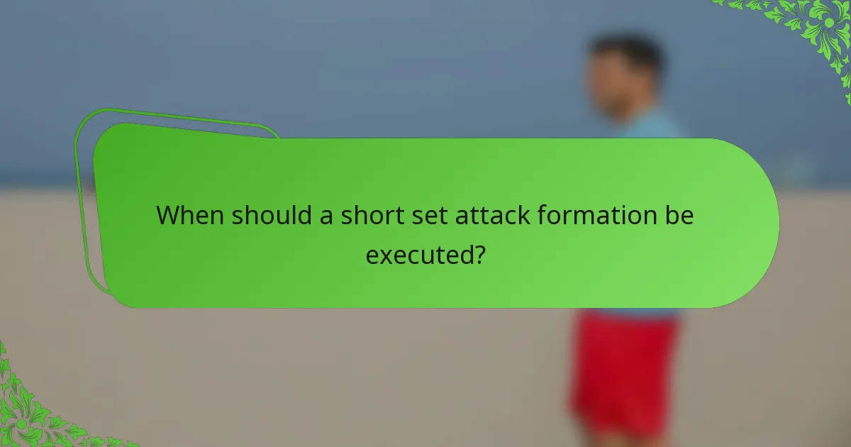 When should a short set attack formation be executed?