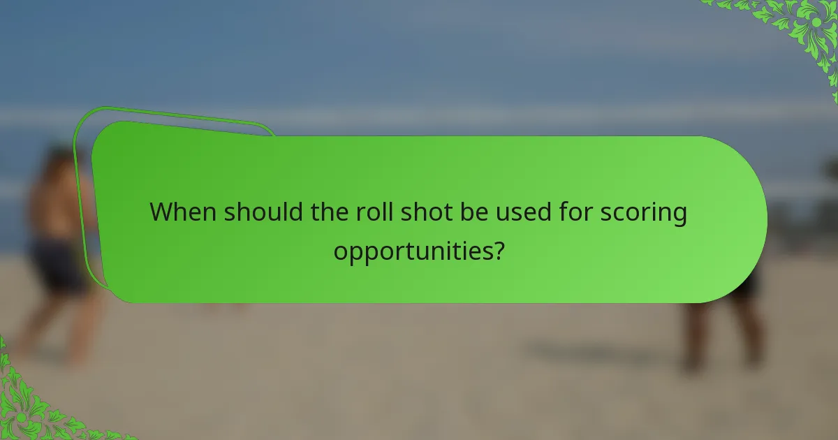 When should the roll shot be used for scoring opportunities?