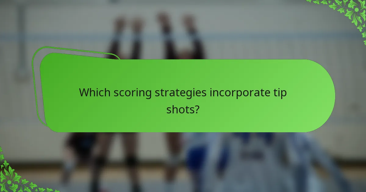 Which scoring strategies incorporate tip shots?